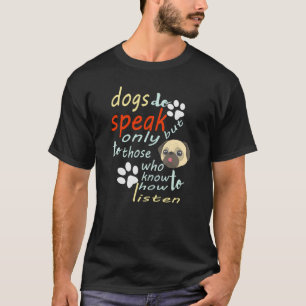 Hunde sprechen, aber nur für diejenigen, die wiss T-Shirt
