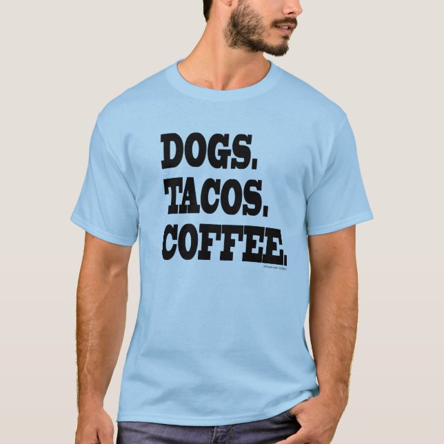 Hunde. Tacos. Kaffee T-Shirt (Vorderseite)
