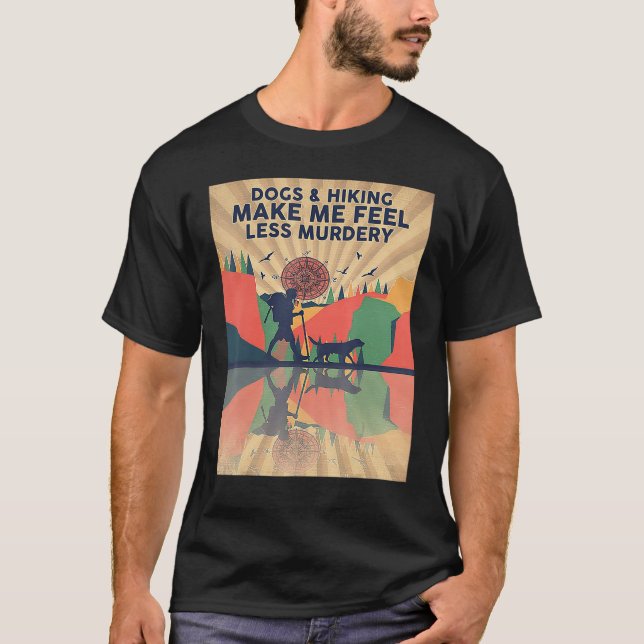 Hunde und Wandern lassen mich weniger mörderisch f T-Shirt (Vorderseite)