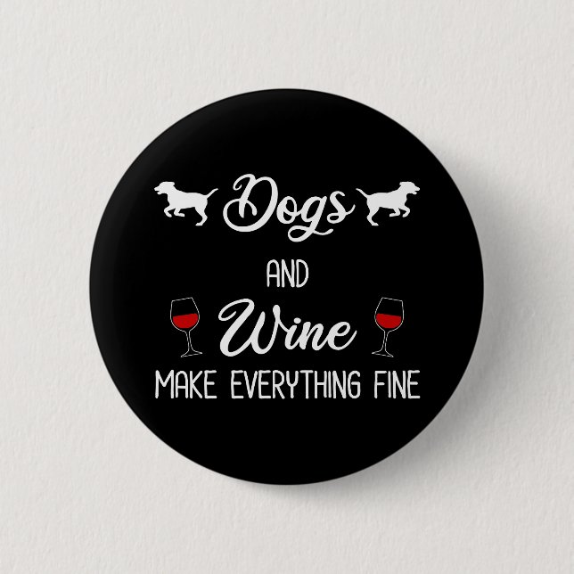 Hunde und Wein machen alles gut Button (Vorderseite)