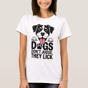 Hunde urteilen nicht, sie lecken - Lustige Frauen T-Shirt