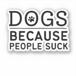 Hunde, weil die Leute Sind zum Kotzen haben - Hund Aufkleber