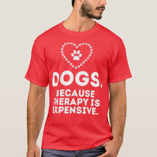 Hunde, weil die Therapie ist teuer lustig humorvol T-Shirt