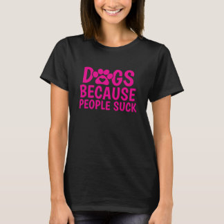 Hunde, weil Menschen scheiße sind T-Shirt