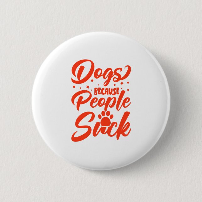 Hunde, weil Menschen Sind zum Kotzen Button (Vorderseite)