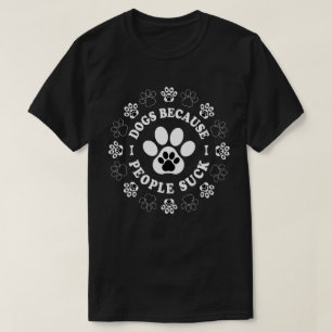 Hunde, weil Menschen Sind zum Kotzen T-Shirt