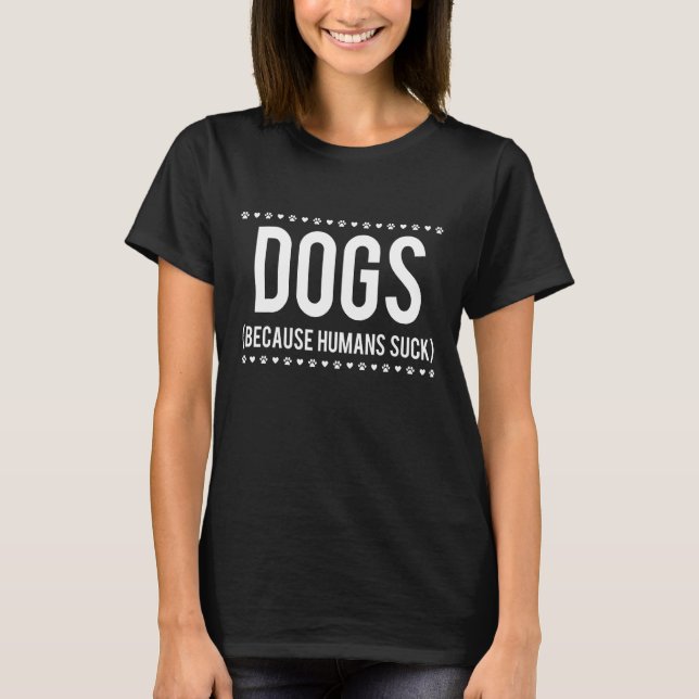 Hunde weil Menschen Sind zum Kotzen T-Shirt (Vorderseite)