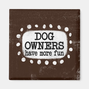 Hundebesitzer haben mehr Spaß Kühlschrank Magnet