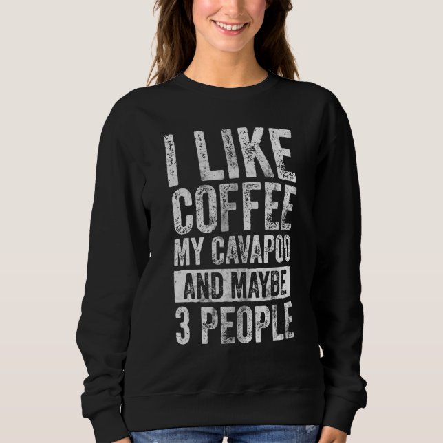 Hundebesitzer Ich mag Kaffee mein Cavapoo und viel Sweatshirt (Vorderseite)