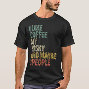 Hundebesitzer  Ich mag Kaffee meinen Husky und vie T-Shirt