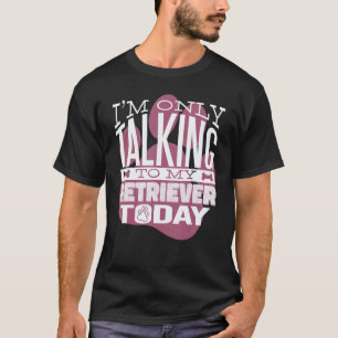 Hundebesitzer Ich rede nur mit meinem Retriever T-Shirt