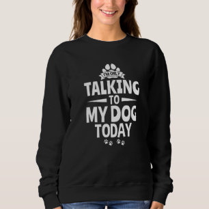 Hundebesitzer Ich spreche heute nur mit meinem Hun Sweatshirt