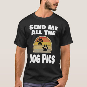 Hundebesitzer schicken mir alle Hunde-Fotos T-Shirt