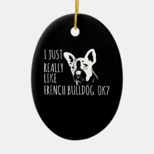 Hundegeschenk Ich mag Französisch Bulldog OK Keramik Ornament