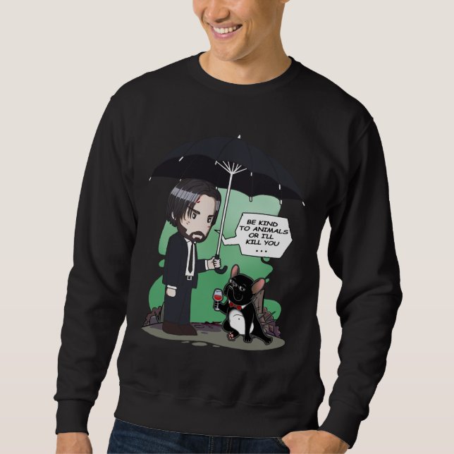 Hundegeschenk | Sei nett zu Tieren oder ich werde  Sweatshirt (Vorderseite)