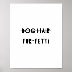 Hundehaar Pelz-Fetti lustige niedliche Zitat-Kunst Poster