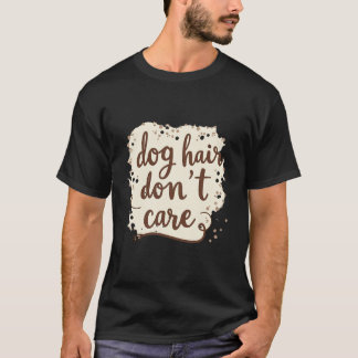 Hundehaare kümmern sich nicht: Funny Dog Lover T-Shirt