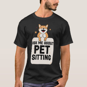 Hundesitter Katzensitter Haustiersitter Fragen Si T-Shirt