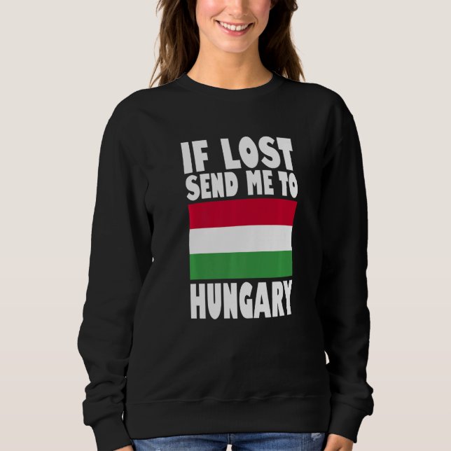 Hungary Flag Design  If lost send me to Hungary Pr Sweatshirt (Vorderseite)