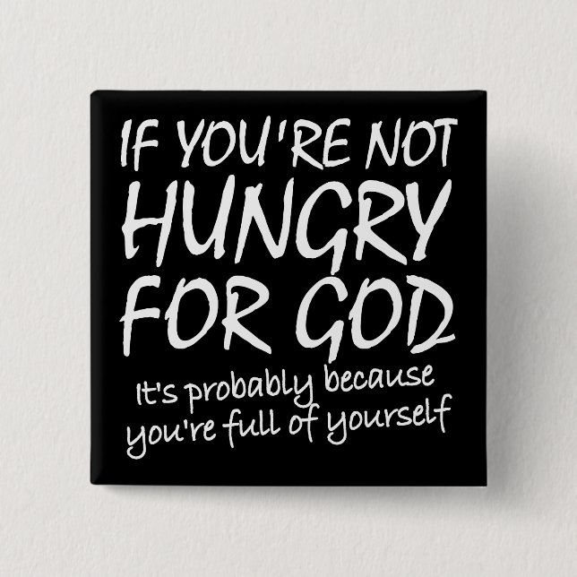 Hunger nach Gott Christliche Zitate Redewendungen Button (Vorderseite)