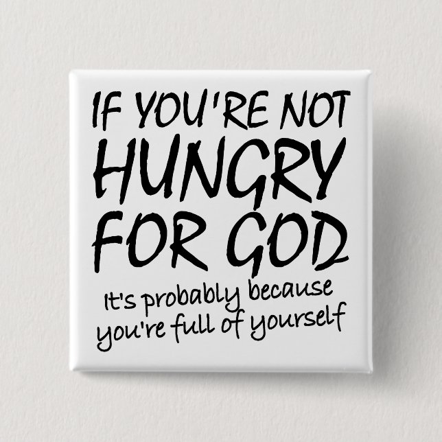 Hunger nach Gott Christliche Zitate Redewendungen Button (Vorderseite)