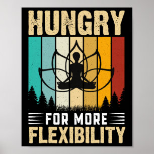 Hungrig nach mehr Flexibilität Yoga-Design  Poster