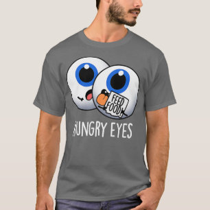 Hungrige Augen Lustiger Augen Pun T-Shirt