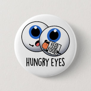 Hungry Eyes Funny Eyeball Pub Button