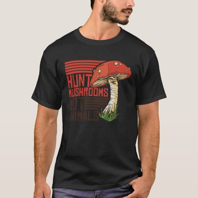 Hunt Mushrooms Not Animals Veggie Vegetarian T-Shirt (Vorderseite)