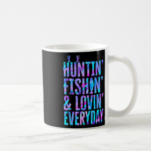 Huntin' Fishin and Lovin Jeden Tag Jagd Fischen Kaffeetasse