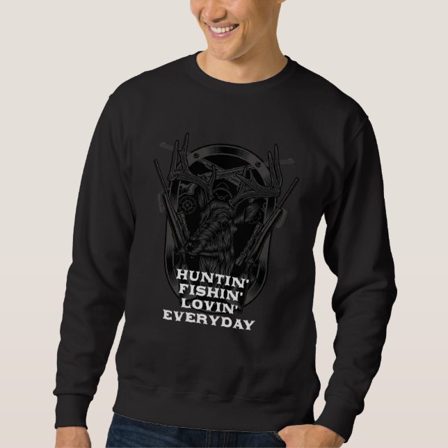 Huntin Fishin Lovin Everyday Hunting Hobby Hunter  Sweatshirt (Vorderseite)