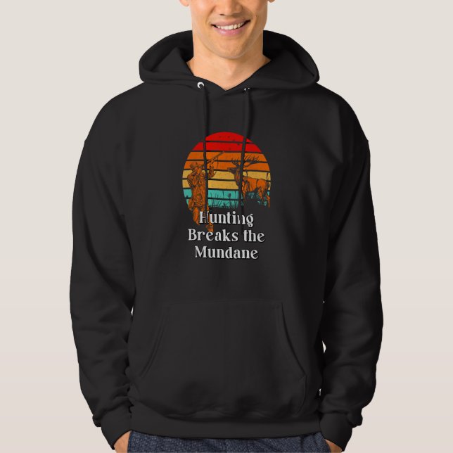 Hunting Breaks the Mundane Hunter Sayings Animal S Hoodie (Vorderseite)