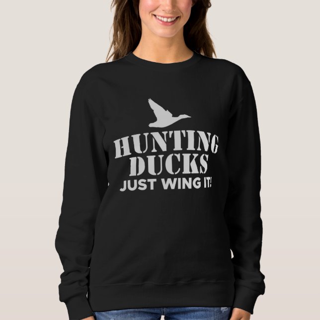 Hunting Ducks Just Wing It Duck Hunting Sweatshirt (Vorderseite)