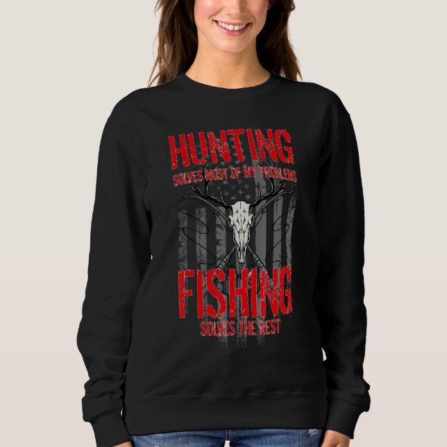 Hunting  Hunt Fish Hunting Solves Most Of My Probl Sweatshirt (Vorderseite)