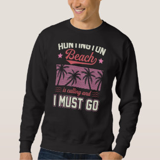 Huntington Beach ruft an und ich muss mich anpasse Sweatshirt