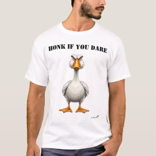 Hupe, wenn du wagst Lustiges, wütendes Gänse-T-Shi T-Shirt