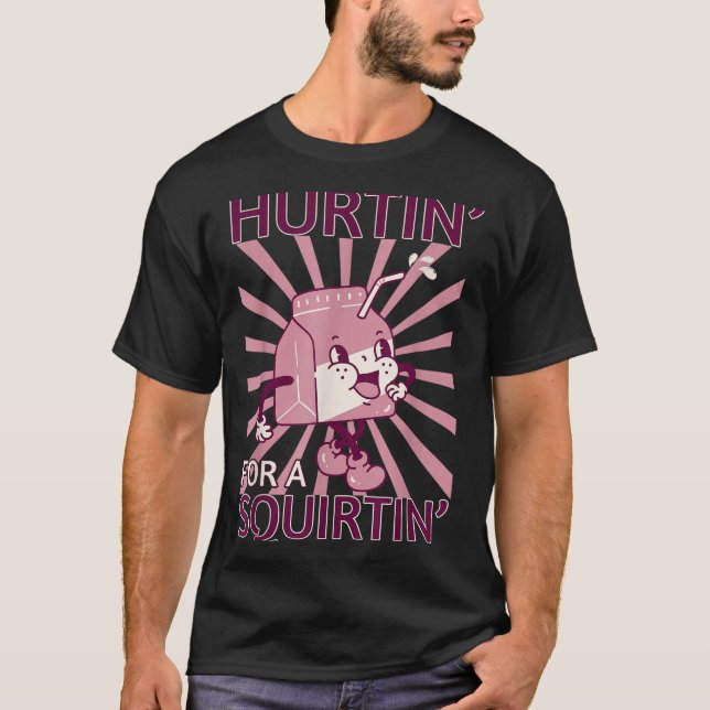Hurtin' For A Squirtin' Funny Graphic Adult Saying T-Shirt (Vorderseite)