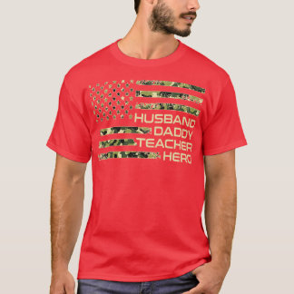 Hus Daddy Teacher Hero Camouflage US Flag Fathers T-Shirt