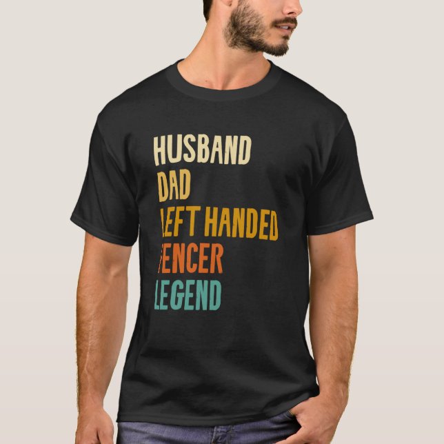 Husband Dad Left Handed Fencer Legend Fencing Fenc T-Shirt (Vorderseite)