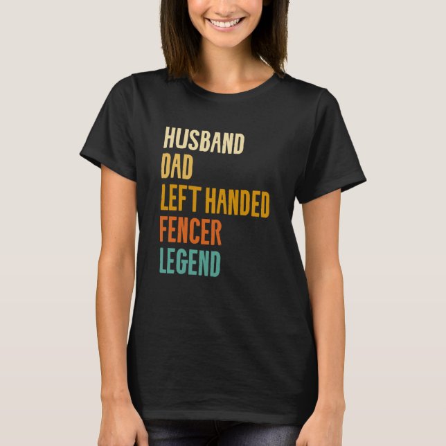 Husband Dad Left Handed Fencer Legend Fencing Fenc T-Shirt (Vorderseite)