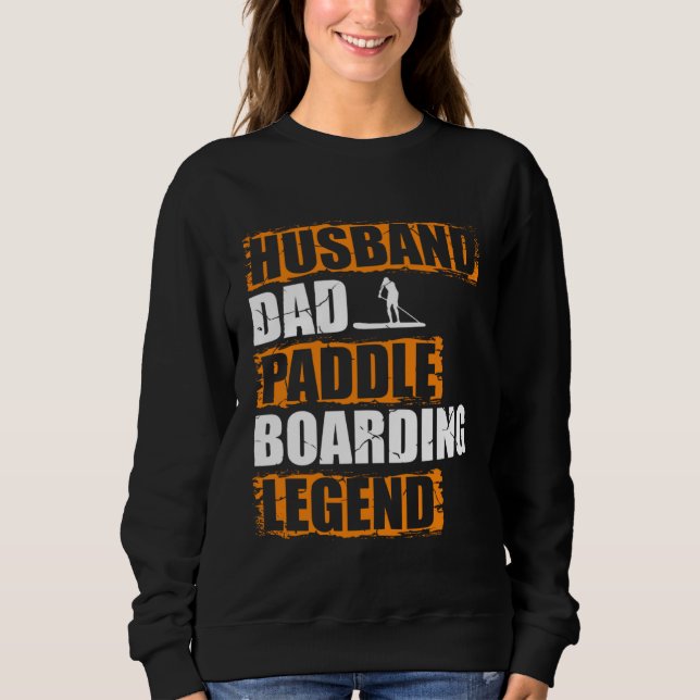 Husband Dad Paddle Boarding Legend Stand Up Paddle Sweatshirt (Vorderseite)