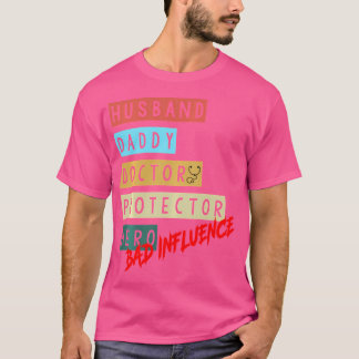 Husband Daddy Doctor Protector Hero Bad Influence T-Shirt