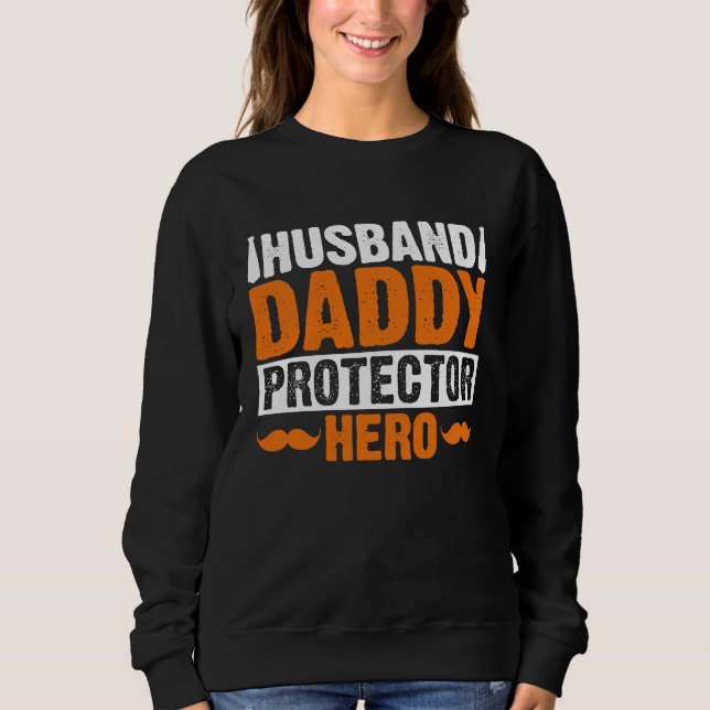 Husband Daddy Protector Hero Saying Fathers Day Fl Sweatshirt (Vorderseite)