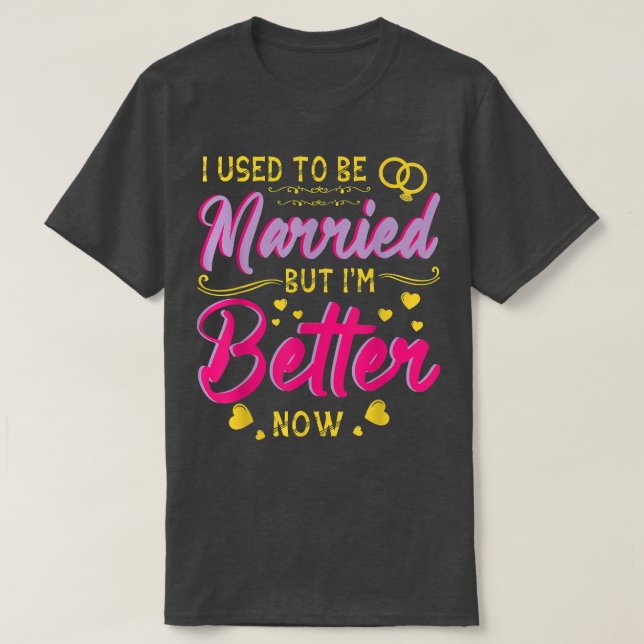 Husband-Ehefrau war ich früher Verheiratet, aber b T-Shirt (Design vorne)