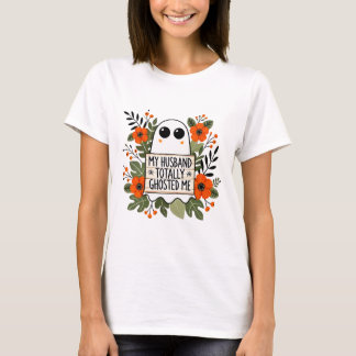 Husband Totally Ghosted Me Spooky Funny Women Hall T-Shirt