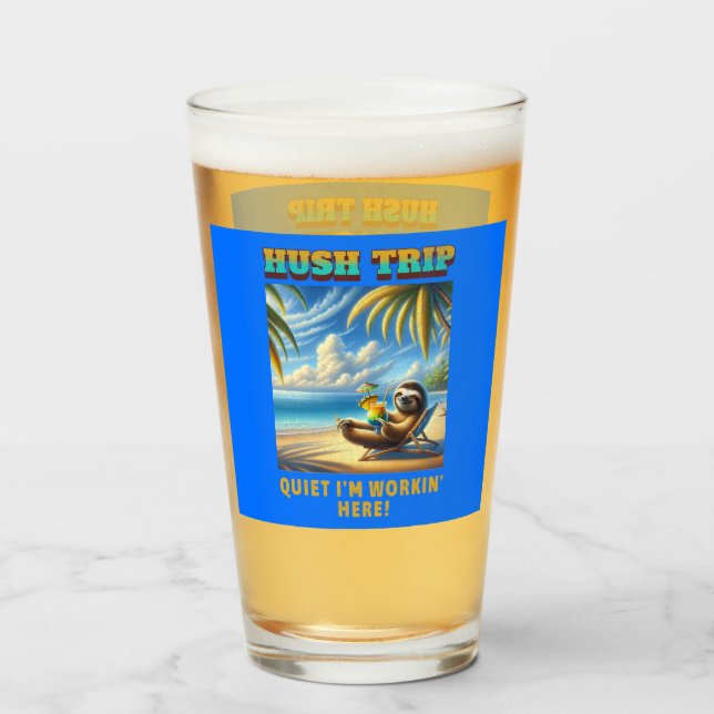Hush Trip Vacation, ruhige ich bin Workin' Here! Glas (Vorne (Gefüllt))