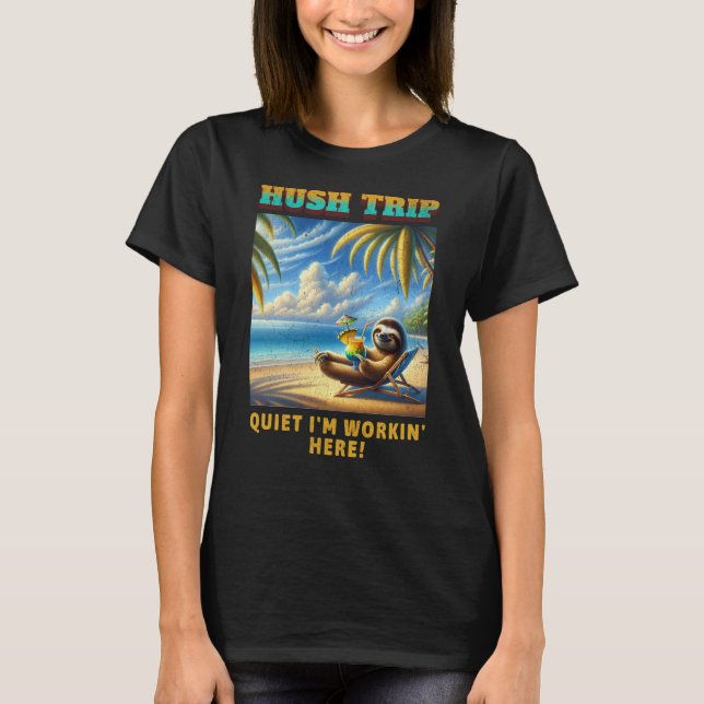 Hush Trip Vacation, ruhige ich bin Workin' Here! T-Shirt (Vorderseite)