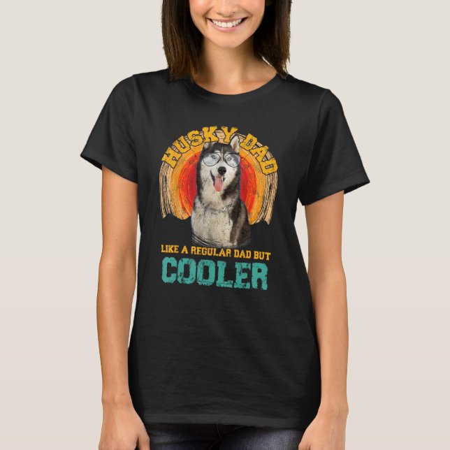 Husky Dad Like A Regular Dad But Cooler Fathers Da T-Shirt (Vorderseite)