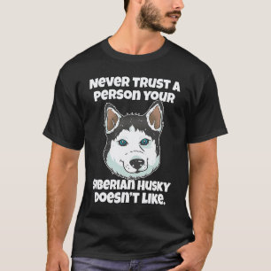 Husky-Hund Vertraut Niemals Einer Person, Ihrem Si T-Shirt
