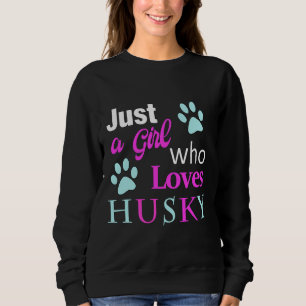 Husky Just A Girl, die Husky Liebe Sweatshirt